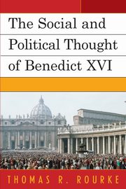 The Social and Political Thought of Benedict XVI, Rourke Thomas R.
