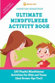 ksiazka tytu: Ultimate Mindfulness Activity Book autor: Bergstrom Christian
