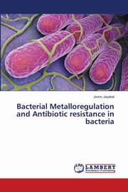 Bacterial Metalloregulation and Antibiotic resistance in bacteria, Jayabal Joonu