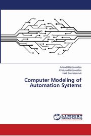 ksiazka tytu: Computer Modeling of Automation Systems autor: Bardavelidze Avtandil