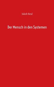 Der Mensch in den Systemen, Reul Jakob