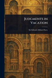 Judgments in Vacation, Parry Edward Abbott Sir