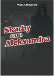 ksiazka tytu: Skarby cara Aleksandra autor: Motylewski Wojciech