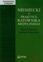 Niemiecki w praktyce ratownika medycznego, Ganczar Maciej, Rogowska Barbara