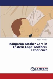 ksiazka tytu: Kangaroo Mother Care in Eastern Cape autor: Muteteke Dorcas