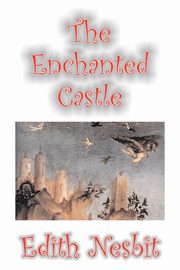 The Enchanted Castle by Edith Nesbit, Fiction, Fantasy & Magic, Nesbit Edith