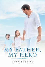 ksiazka tytu: My Father, My Hero autor: Robbins Doug