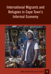 International Migrants and Refugees in Cape Towns Informal Economy, Tawodzera Godfrey
