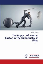 The Impact of Human Factor in the Oil Industry in Libya, Elbishti Entsar