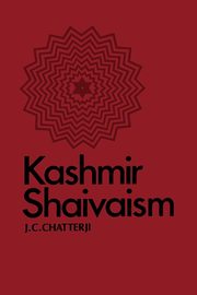 Kashmir Shaivaism, Chatterji J. C.