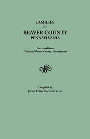 Families of Beaver County, Pennsylvania. Excerpted from History of Beaver County, Pennsylvania (1888), Richard J. Fraise