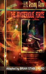 The Mysterious Force, Rosny Aine J. -H