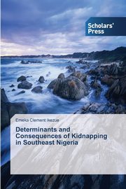 Determinants and Consequences of Kidnapping in Southeast Nigeria, Ikezue Emeka Clement