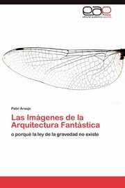 Las Imgenes de la Arquitectura Fantstica, Araujo Patxi