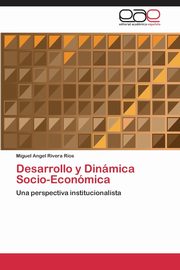 Desarrollo y Dinmica Socio-Econmica, Rivera Ros Miguel Angel