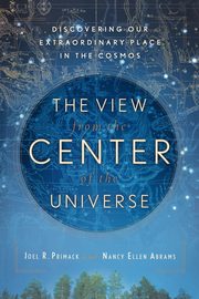 The View From the Center of the Universe, Primack Joel R.