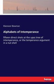 Alphabets of Intemperance, Bowman Ebenezer