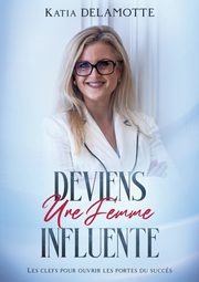 Deviens une femme influente, Delamotte Katia