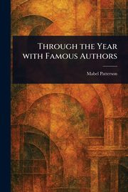 Through the Year With Famous Authors, Patterson Mabel