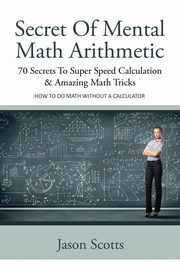 Secret of Mental Math Arithmetic, Scotts Jason