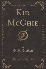 ksiazka tytu: Kid McGhie (Classic Reprint) autor: Crockett S. R.