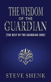 The Wisdom of the Guardian [The Best of the Guardian Code], Shenk Steve