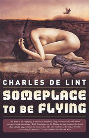 Someplace to Be Flying, de Lint Charles