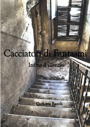 Cacciatori di Fantasmi - Infine il silenzio, Bazoli Carlotta