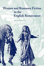 Women and Romance Fiction in the English Renaissance, Hackett Helen