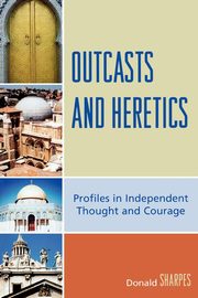Outcasts and Heretics, Sharpes Donald K.
