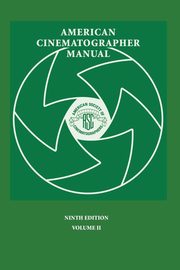 American Cinematographer Manual 9th Ed. Vol. II, 