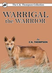 Warrigal the Warrior, Thompson C.K.