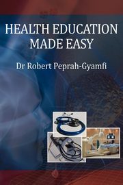 Health Education Made Easy, Peprah-Gyamfi Robert