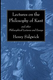 Lectures on the Philosophy of Kant, Sidgwick Henry