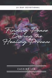 ksiazka tytu: Finding Peace During the Healing Process autor: Lee Cassidy