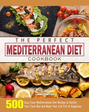 The Perfect Mediterranean Diet Cookbook, Porter Lois