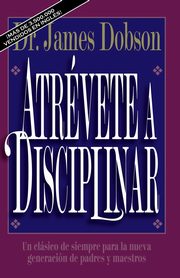 Atrvete a disciplinar (nueva edicin), Dobson James C.