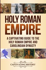 Holy Roman Empire, History Captivating