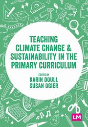 Teaching Climate Change and Sustainability in the Primary Curriculum, 