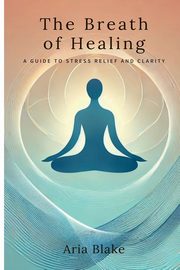 The Breath of Healing, Blake Aria