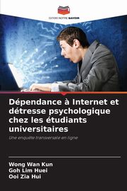 Dpendance ? Internet et dtresse psychologique chez les tudiants universitaires, Wan Kun Wong
