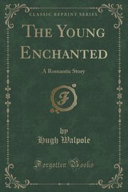 ksiazka tytu: The Young Enchanted autor: Walpole Hugh