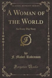 ksiazka tytu: A Woman of the World autor: Robinson F. Mabel