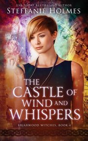 The Castle of Wind and Whispers, Holmes Steffanie