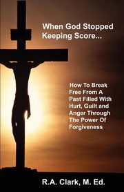 When God Stopped Keeping Score..., Clark R A