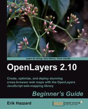 Openlayers 2.10 Beginner's Guide, Hazzard Erik