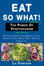 Eat So What! The Power of Vegetarianism Volume 2, Fonceur La