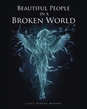 Beautiful People in a Broken World, Monroe Lacey Gerard