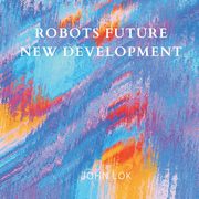 Robots Future New Development, LOK JOHN