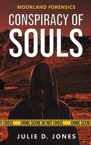 Moorland Forensics - Conspiracy of Souls, Jones Julie D.